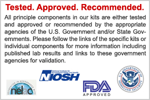 Radiation Protection Emergency Kits - Principle components are either Tested and Approved or Recommended by the FDA, NIOSH, Dept of Homeland Security and/or NELAC.